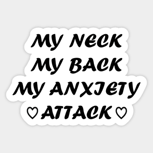 My neck my back may anxiety attack - funny teeshirt Sticker